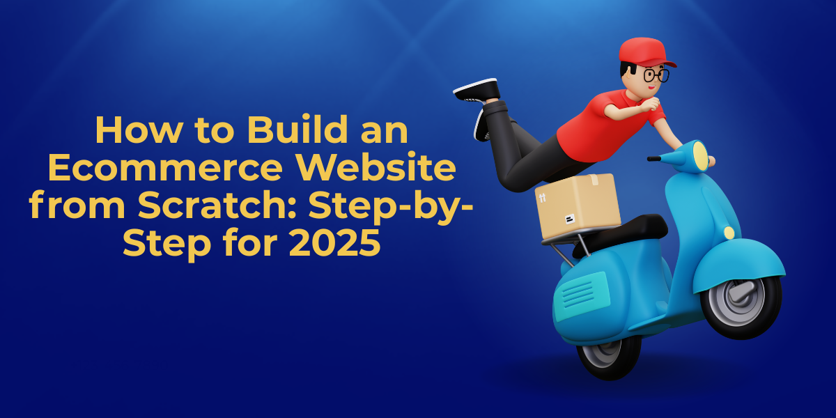 How to Build an Ecommerce Website from Scratch: Step-by-Step for 2025
